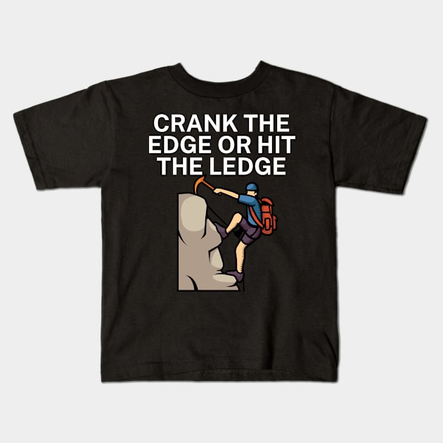 Crank the edge or hit the ledge Kids T-Shirt by maxcode
